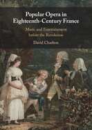 Popular Opera in Eighteenth-Century France: Music and Entertainment Before the Revolution