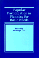 Popular Participation in Planning for Basic Needs: Concepts, Methods, and Practices - Lisk, Franklyn