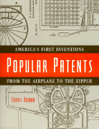 Popular Patents: America's First Inventions from the Airplane to the Zipper
