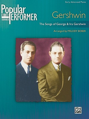 Popular Performer -- Gershwin: The Songs of George & Ira Gershwin - Gershwin, George (Composer), and Gershwin, Ira (Composer), and Bober, Melody (Composer)
