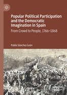 Popular Political Participation and the Democratic Imagination in Spain: From Crowd to People, 1766-1868