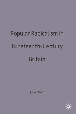 Popular Radicalism in Nineteenth-Century Britain - Belchem, John