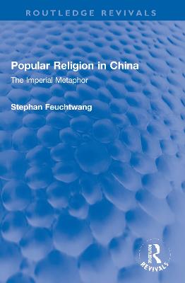 Popular Religion in China: The Imperial Metaphor - Feuchtwang, Stephan