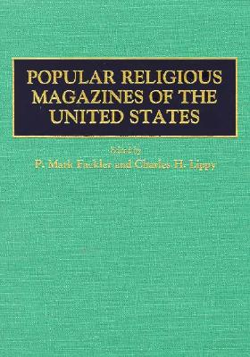 Popular Religious Magazines of the United States - Fackler, Mark, and Lippy, Charles H