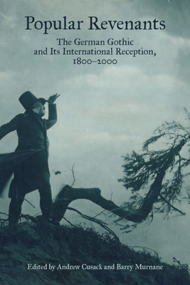 Popular Revenants: The German Gothic and Its International Reception, 1800-2000 - Cusack, Andrew (Editor), and Murnane, Barry (Contributions by), and Cusack, Andrew (Contributions by)