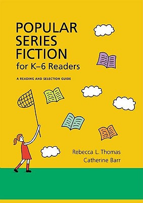 Popular Series Fiction for K-6 Readers: A Reading and Selection Guide - Thomas, Rebecca L, and Barr, Catherine