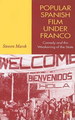 Popular Spanish Film Under Franco: Comedy and the Weakening of the State - Marsh, S