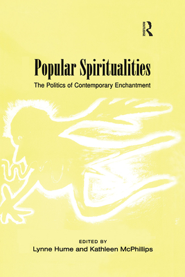 Popular Spiritualities: The Politics of Contemporary Enchantment - Hume, Lynne, and McPhillips, Kathleen (Editor)