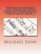 Popular Standards for Tenor Sax with Piano Accompaniment Sheet Music Book 1: Sheet Music for Tenor Sax & Piano