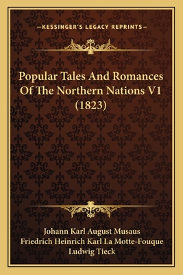 Popular Tales And Romances Of The Northern Nations V1 (1823) - Musaus, Johann Karl August, and La Motte-Fouque, Friedrich Heinrich Karl, and Tieck, Ludwig