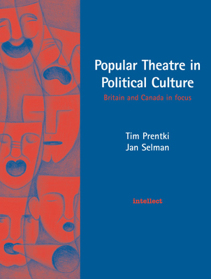 Popular Theatre in Political Culture: Britain and Canada in focus - Prentki, Tim, and Selman, Jan