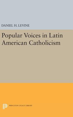 Popular Voices in Latin American Catholicism - Levine, Daniel H.