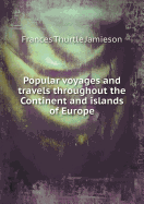 Popular Voyages and Travels Throughout the Continent and Islands of Europe