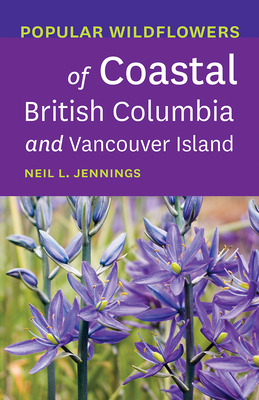 Popular Wildflowers of Coastal British Columbia and Vancouver Island - Jennings, Neil L