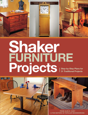 Popular Woodworking's Shaker Furniture Projects: 33 Designs in the Classic Shaker Style - The Editors of Popular Woodworking Magazine