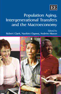 Population Aging, Intergenerational Transfers and the Macroeconomy - Clark, Robert L (Editor), and Ogawa, Naohiro (Editor), and Mason, Andrew (Editor)