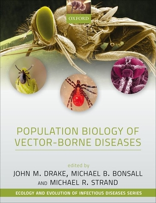 Population Biology of Vector-Borne Diseases - Drake, John M. (Editor), and Bonsall, Michael (Editor), and Strand, Michael (Editor)