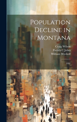 Population Decline in Montana: 1991 - Jobes, Patrick C, and Wyckoff, William, and Wilson, Craig