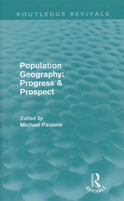 Population Geography: Progress & Prospect (Routledge Revivals) - Pacione, Michael (Editor)