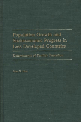 Population Growth and Socioeconomic Progress in Less Developed Countries: Determinants of Fertility Transition - Hess, Peter