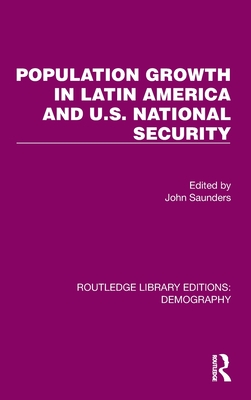 Population Growth In Latin America And U.S. National Security - Saunders, John (Editor)