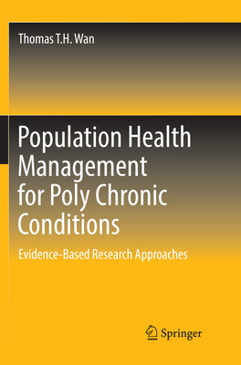 Population Health Management for Poly Chronic Conditions: Evidence-Based Research Approaches - Wan, Thomas T.H.