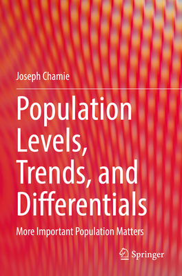 Population Levels, Trends, and Differentials: More Important Population Matters - Chamie, Joseph