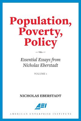 Population, Poverty, Policy: Essential Essays from Nicholas Eberstadt - Eberstadt, Nicholas