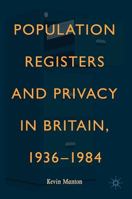 Population Registers and Privacy in Britain, 1936--1984 - Manton, Kevin