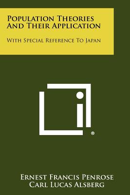 Population Theories and Their Application: With Special Reference to Japan - Penrose, Ernest Francis