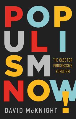 Populism Now!: The Case For Progressive Populism - McKnight, David