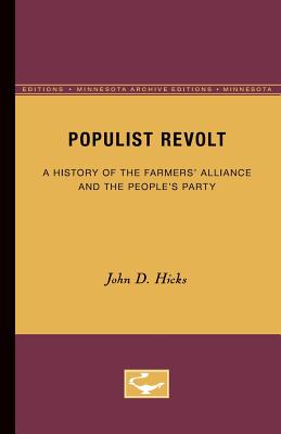 Populist Revolt: A History of the Farmers' Alliance and the People's Party - Hicks, John D