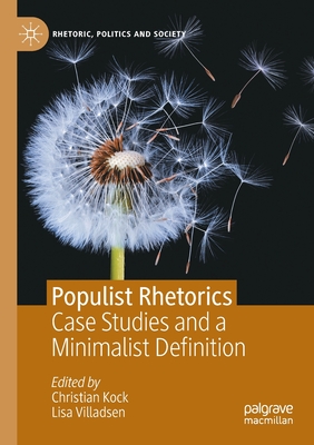 Populist Rhetorics: Case Studies and a Minimalist Definition - Kock, Christian (Editor), and Villadsen, Lisa (Editor)