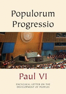 Populorum Progressio - on the Development of Peoples: Encyclical Letter on the Development of Peoples