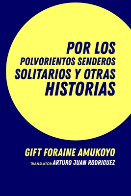 Por los polvorientos senderos solitarios y otras historias - Arturo Juan Rodr?guez Sevilla (Translated by), and Gift Foraine Amukoyo