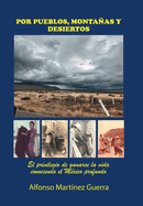 Por Pueblos, Montaas Y Desiertos: El Privilegio De Ganarse La Vida Conociendo El Mxico Profundo