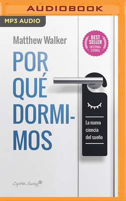 Por Qu? Dormimos: La Nueva Ciencia del Sueo - Walker, Matthew, and Quiroz, Gerardo (Read by)