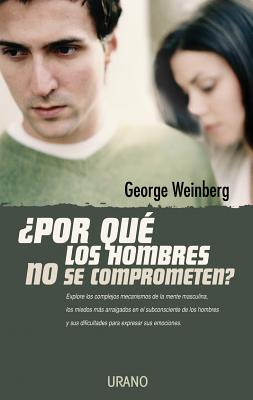 Por Que los Hombres No Se Comprometen? - Weinberg, George, PH.D., PH D