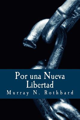 Por Una Nueva Libertad: El Manifiesto Libertario - Rothbard, Murray N