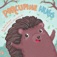 Porcupine Hugs: Children's Rhyming Picture Book About Friendship for Toddlers, Pre-schoolers, Kindergarten and Early Readers