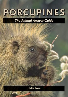 Porcupines: The Animal Answer Guide - Roze, Uldis