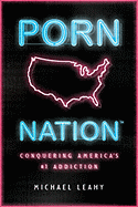 Porn Nation: Conquering America's #1 Addiction