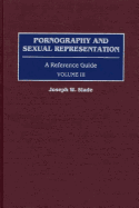 Pornography and Sexual Representation: A Reference Guide, Volume III