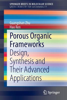 Porous Organic Frameworks: Design, Synthesis and Their Advanced Applications - Zhu, Guangshan, and Ren, Hao