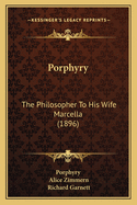 Porphyry: The Philosopher To His Wife Marcella (1896)