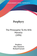 Porphyry: The Philosopher To His Wife Marcella (1896)