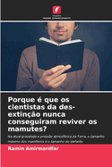 Porque  que os cientistas da des-extino nunca conseguiram reviver os mamutes?