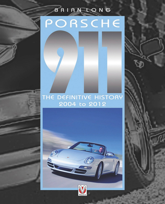 Porsche 911: The Definitive History 2004-2012 - Long, Brian