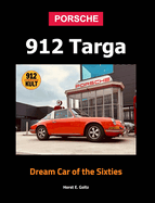 Porsche 912 Targa Hardcover: Dream Car of the Sixties