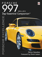 Porsche 997 2004-2012: Porsche Excellence - The Essential Companion